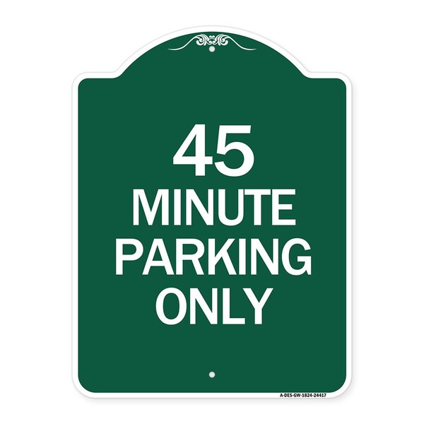Designer Series Sign-45 Minute Parking, Green & White Aluminum Sign, 18" x 24", GW-1824-24417